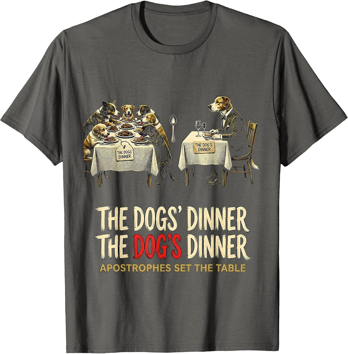 The Dogs Dinner Apostrophes Set The Table Funny Grammar T-Shirt - Asphalt Grey