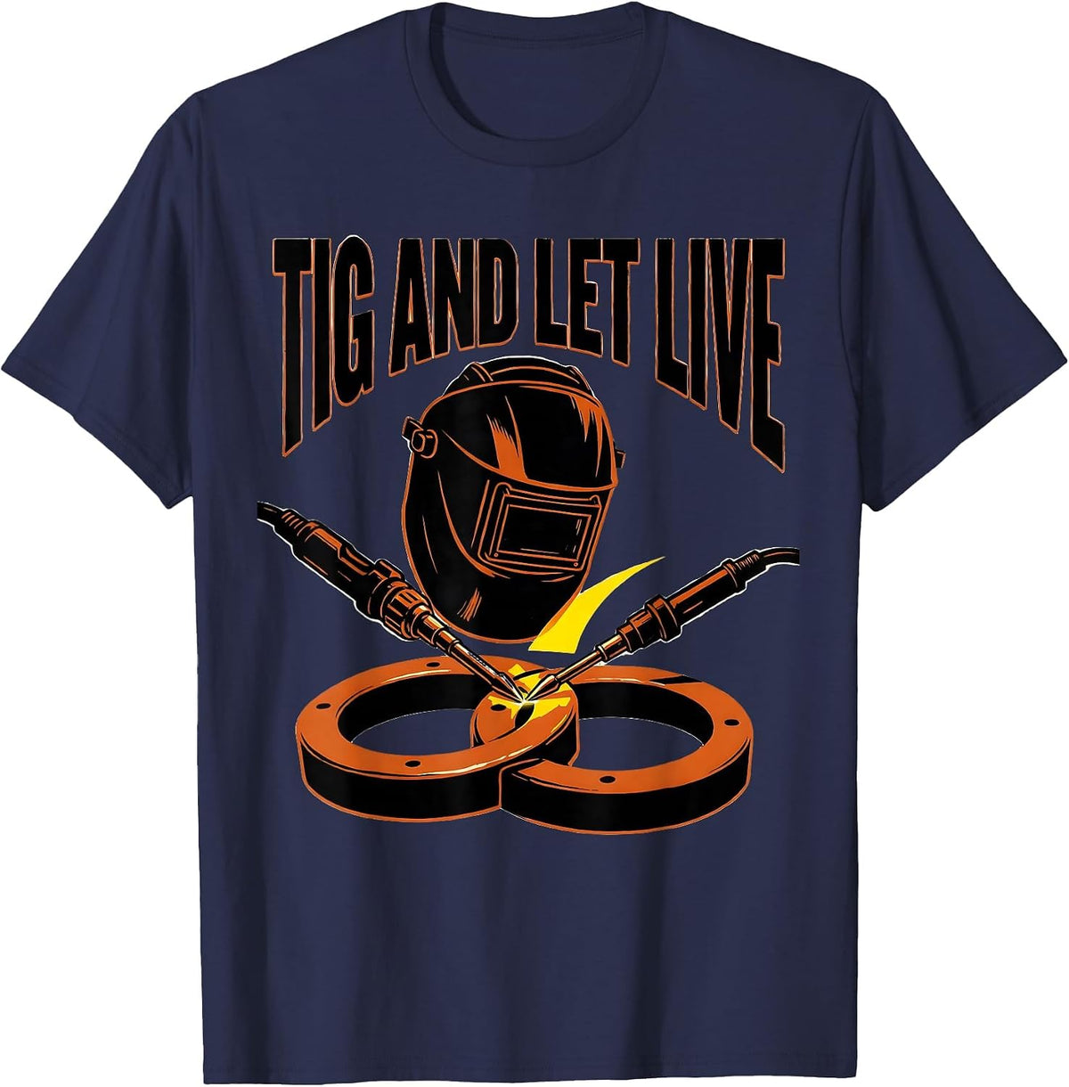 Men's TIG And Let Live Funny Welder Metal Worker Gift T-Shirt - Navy Blue
