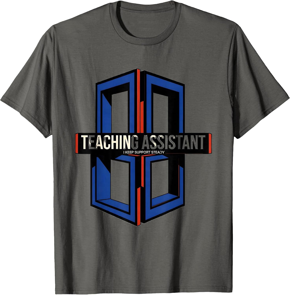 Teaching Assistant I Keep Support Steady Role Appreciation T-Shirt - Asphalt Grey