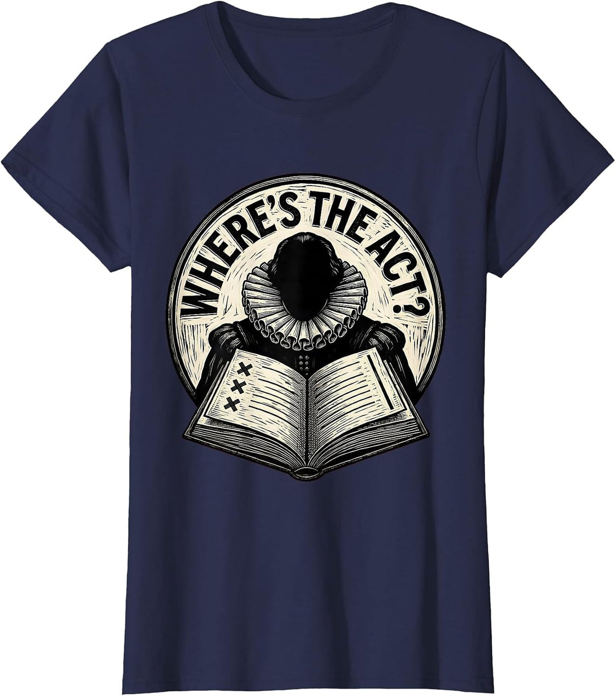 Women's Where's The Act? Funny Shakespeare Literature Teacher Gift T-Shirt - Navy Blue