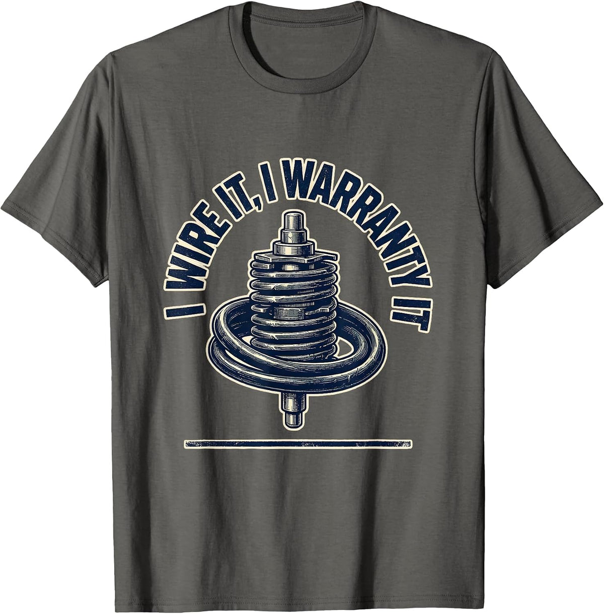 I Wire It, I Warranty It Funny Mechanic Auto Technician T-Shirt - Asphalt Grey