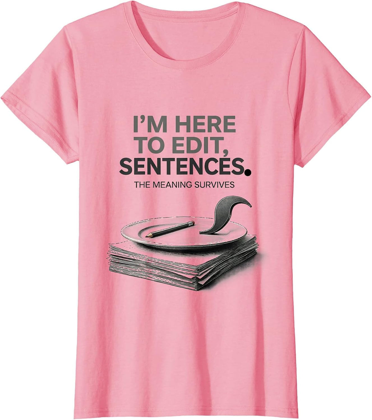 Women's I'm Here To Edit, Sentences The Meaning Survives Funny T-Shirt - Pink