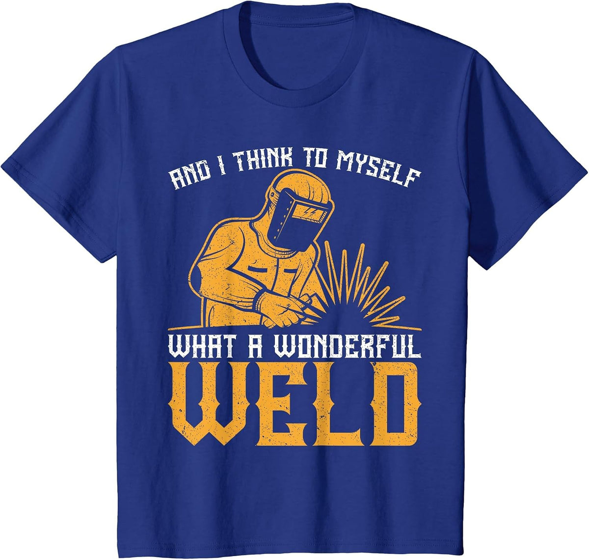 and I Think to Myself What A Wonderful Weld Vintage Welder T-Shirt - Royal Blue