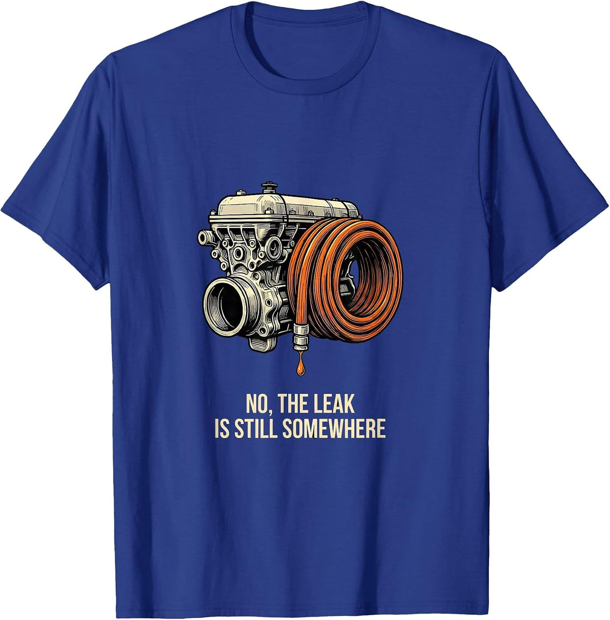 Men's No The Leak Is Still Somewhere Funny Mechanic Auto T-Shirt - Royal Blue