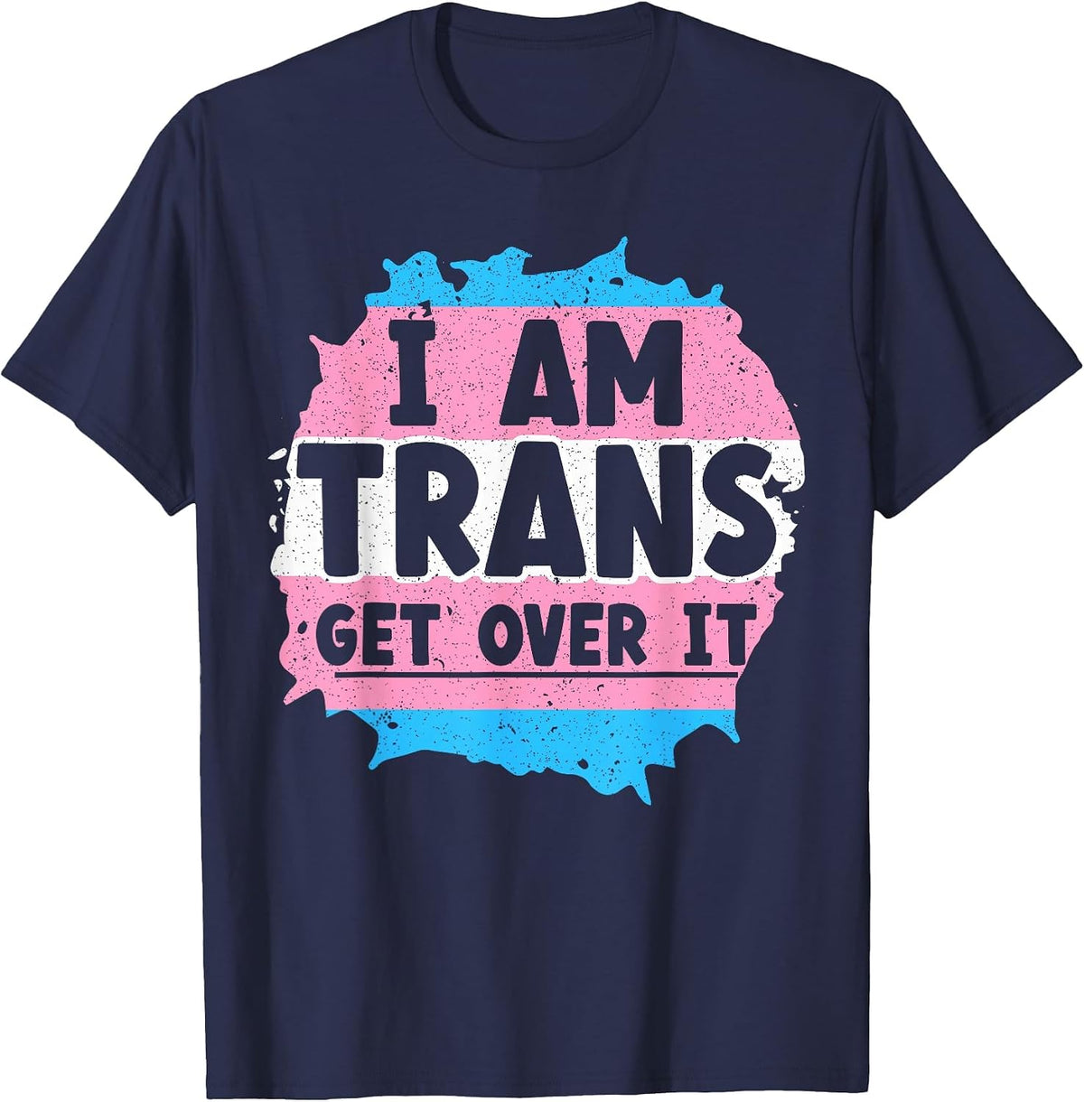 I Am Trans Get Over It Rainbow Pride LGBTQ Transgender T-Shirt - Navy Blue