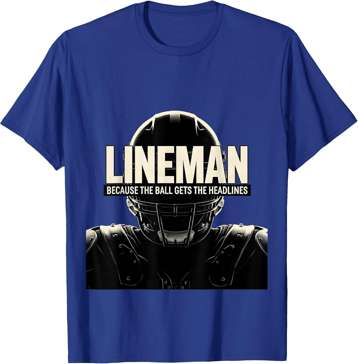 Men's Lineman Because The Ball Gets The Headlines Football Lineman T-Shirt - Royal Blue