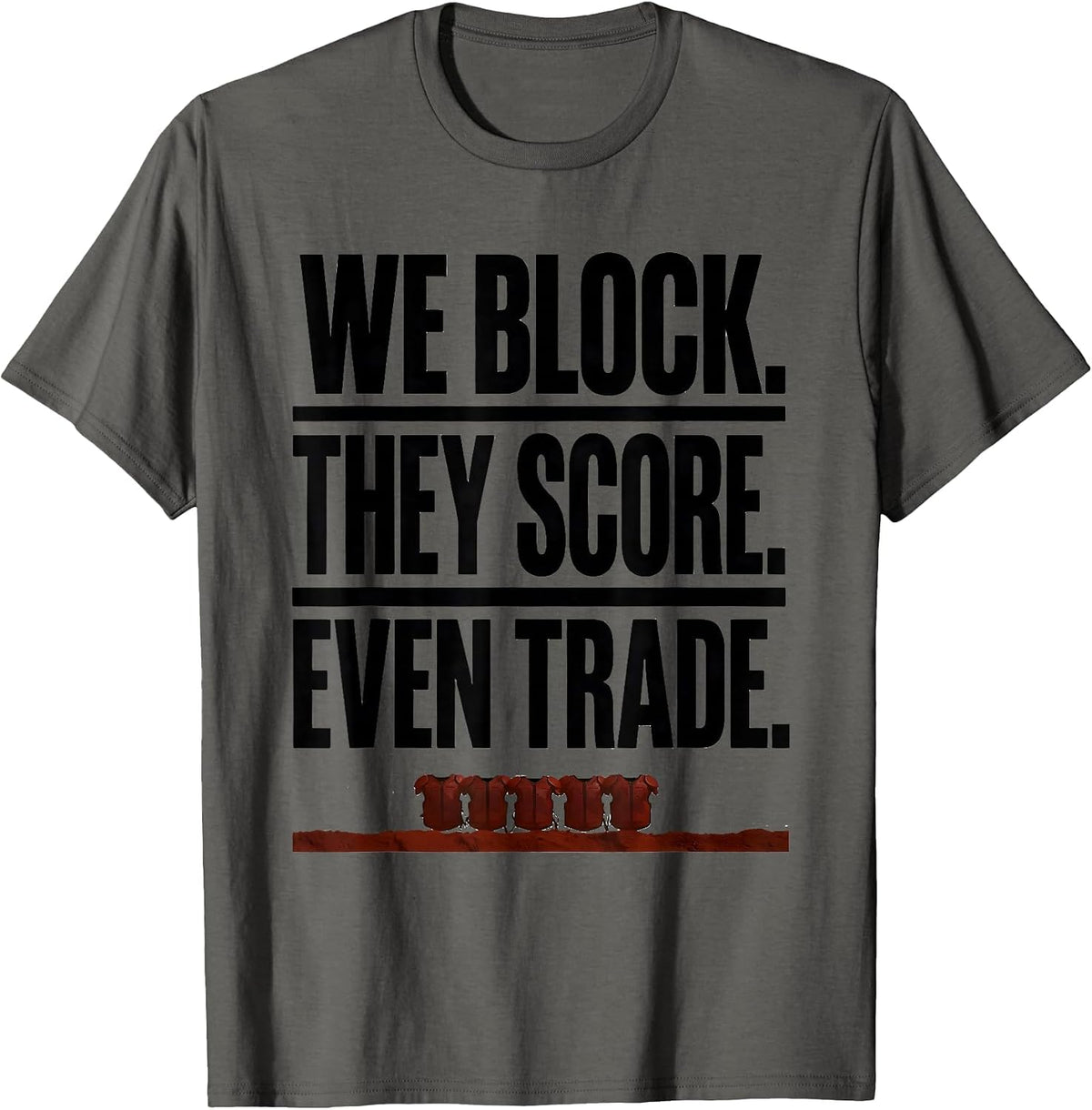 We Block. They Score. Even Trade Funny Football Lineman T-Shirt - Asphalt Grey