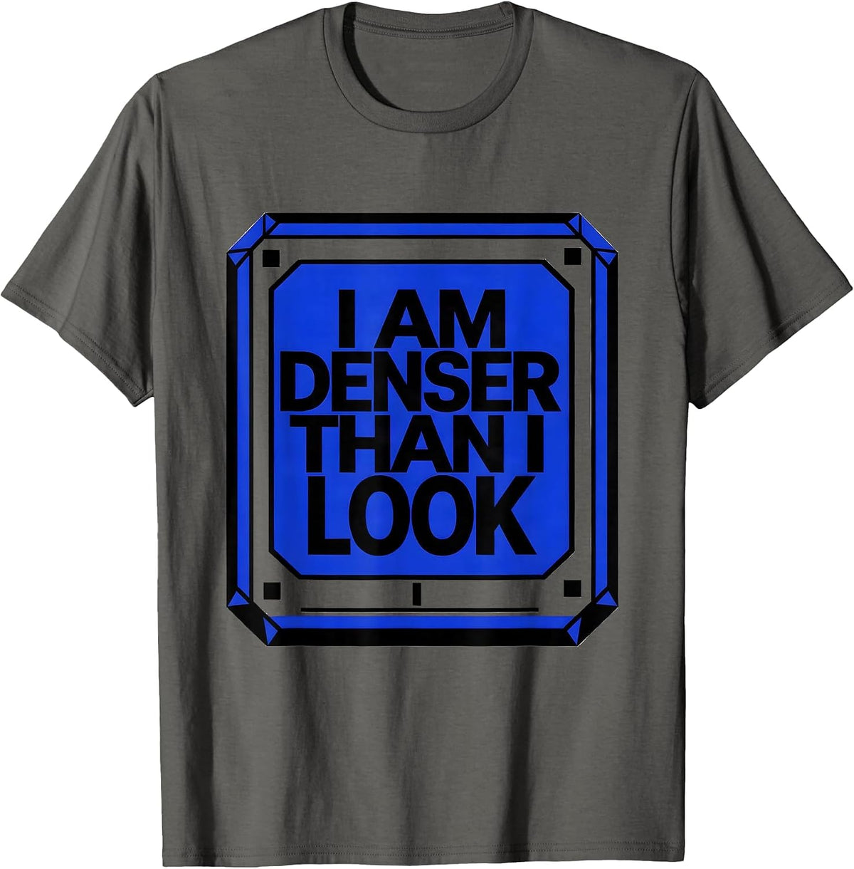 Men's I Am Denser Than I Look Funny Science Chemistry Pun Humor T-Shirt - Asphalt Grey
