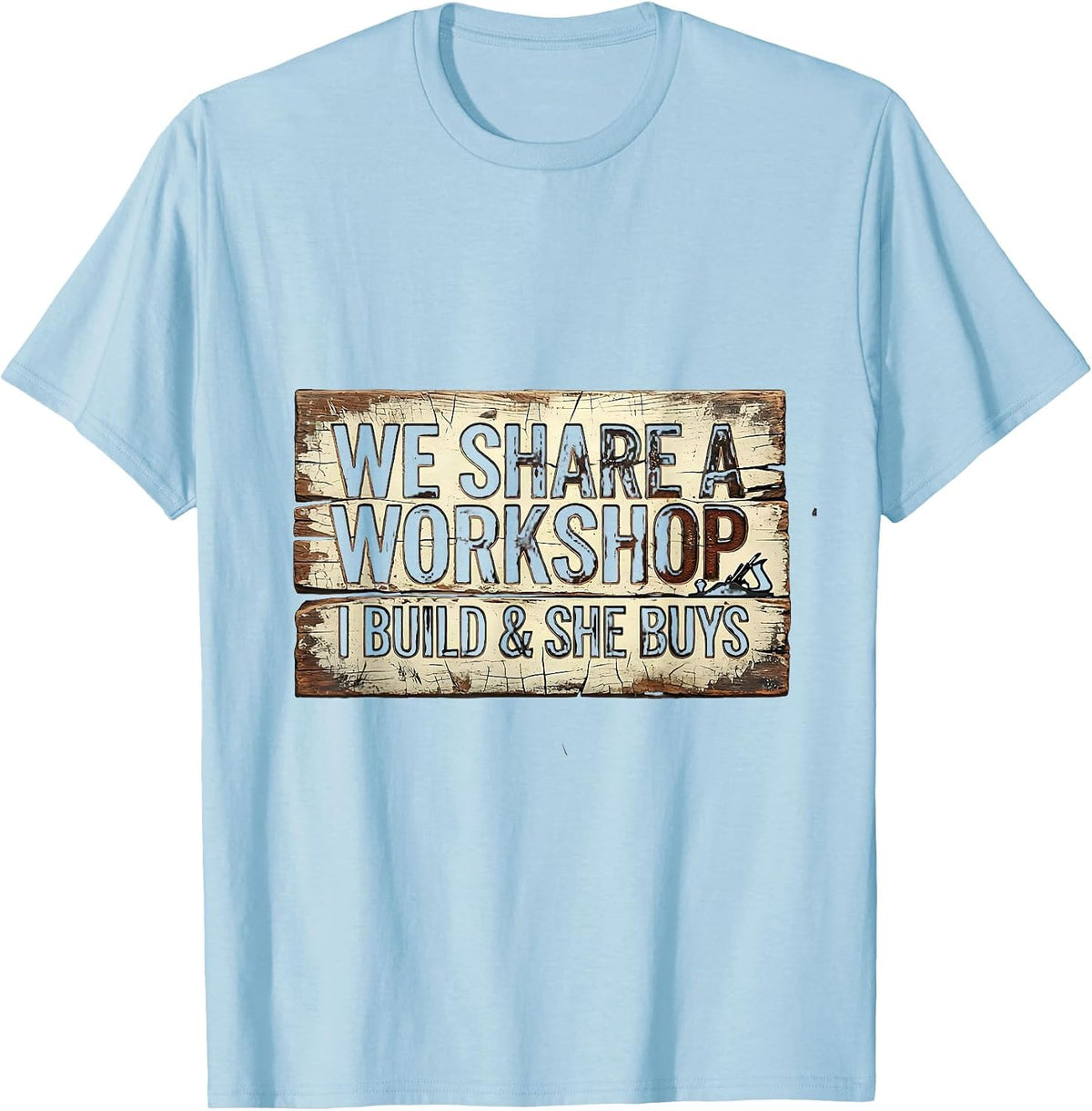 Men's We Share A Workshop I Build And She Buys Funny Tradesman T-Shirt - Baby Blue