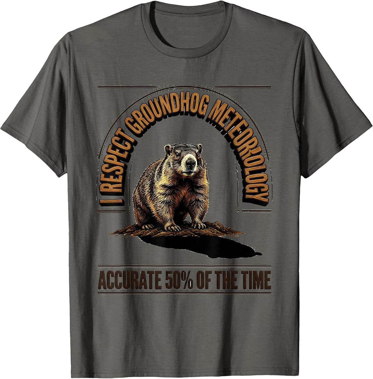 I RESPECT GROUNDHOG METEOROLOGY — ACCURATE 50% OF THE TIME T-Shirt - Asphalt Grey