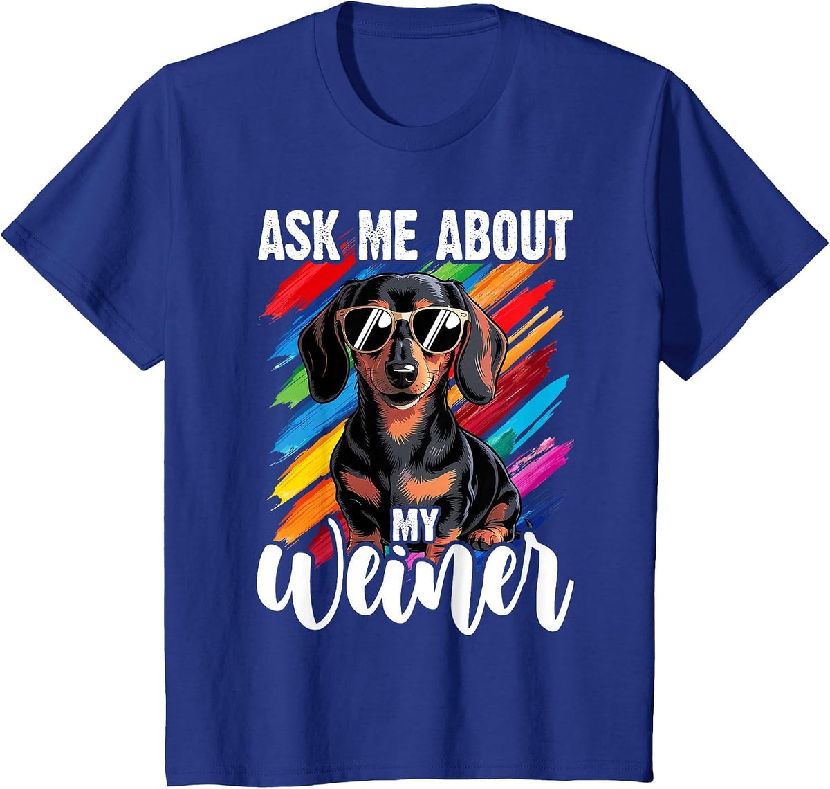 Ask Me About My Weiner Funny Dachshund Wiener Doxie Lover T-Shirt - Royal Blue
