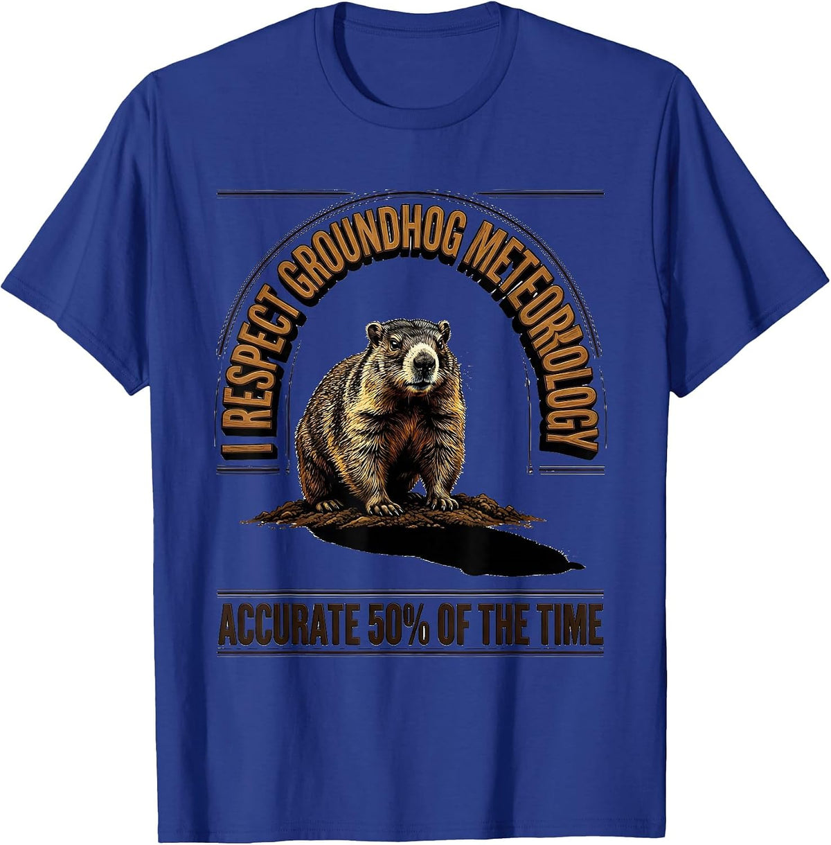 I RESPECT GROUNDHOG METEOROLOGY — ACCURATE 50% OF THE TIME T-Shirt - Royal Blue