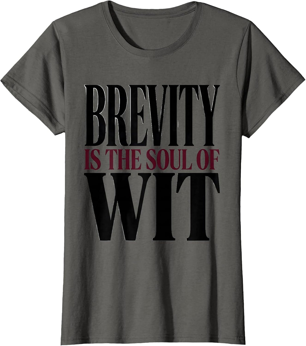 Women's Brevity Is The Soul Of Wit Funny Shakespeare Literary Humor T-Shirt - Asphalt Grey