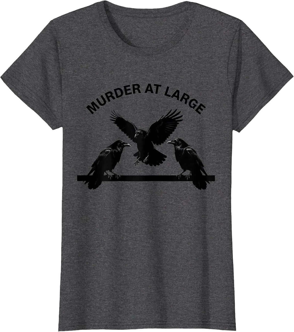 Women's Murder At Large Dark Humor Crow Raven Bird Lover Pun T-Shirt - Dark Heather Grey