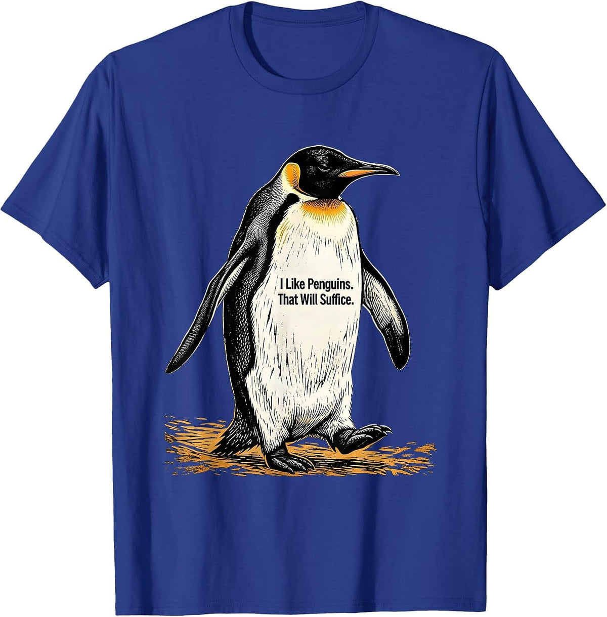 I Like Penguins. That Will Suffice. Funny Penguin Lover Gift T-Shirt - Royal Blue