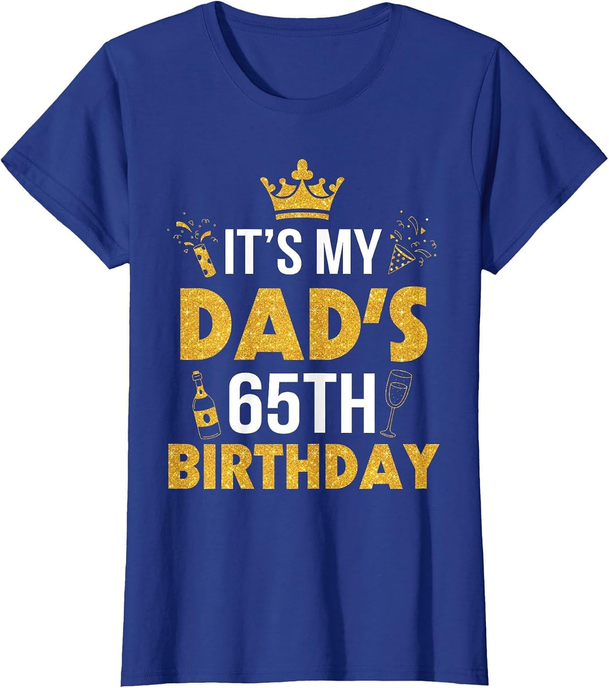 Happy Father Daddy 65 Years Old It's My Dad's 65th Birthday T-Shirt - Royal Blue