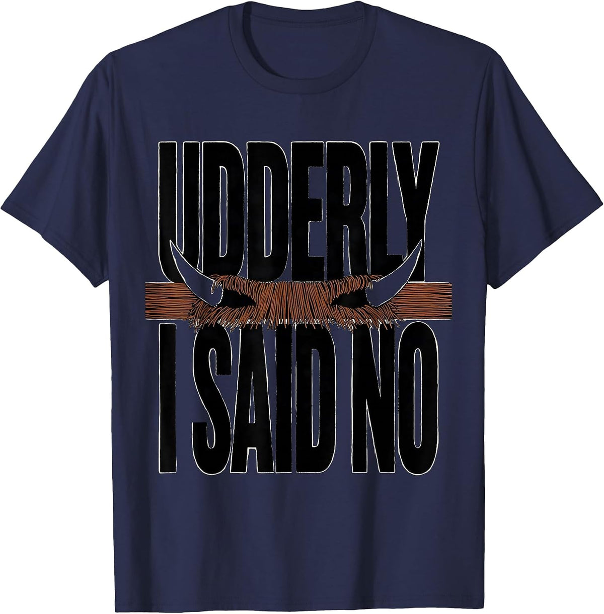 Udderly I Said No Funny Highland Cow Sarcastic Animal Lover T-Shirt - Navy Blue