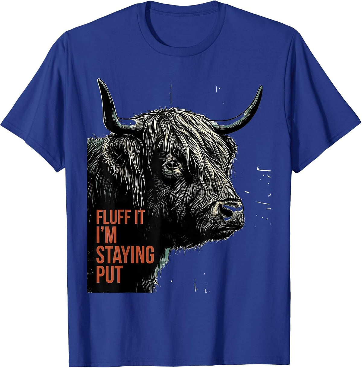Fluff It, I'm Staying Put Funny Highland Cow Sarcastic T-Shirt - Royal Blue