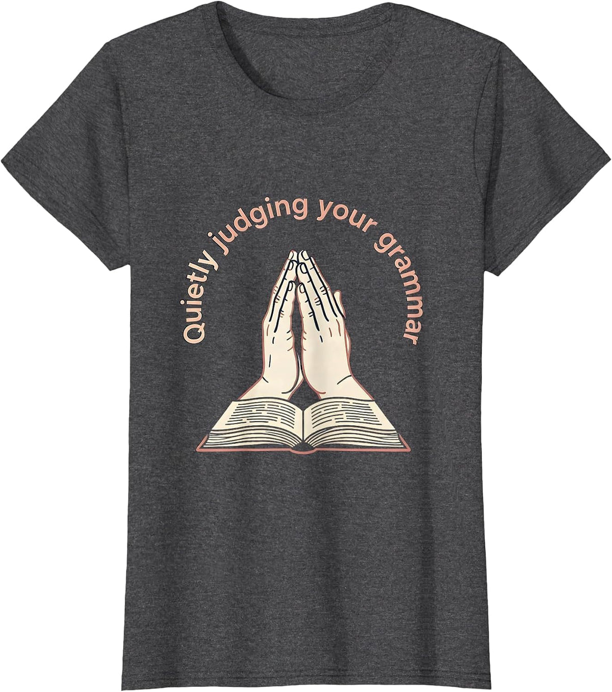 Women's Quietly Judging Your Grammar Funny Design T-Shirt - Dark Heather Grey