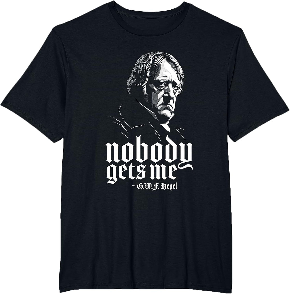 Nobody Gets Me Philosophy Idealism Philosopher Hegel T-Shirt - Black