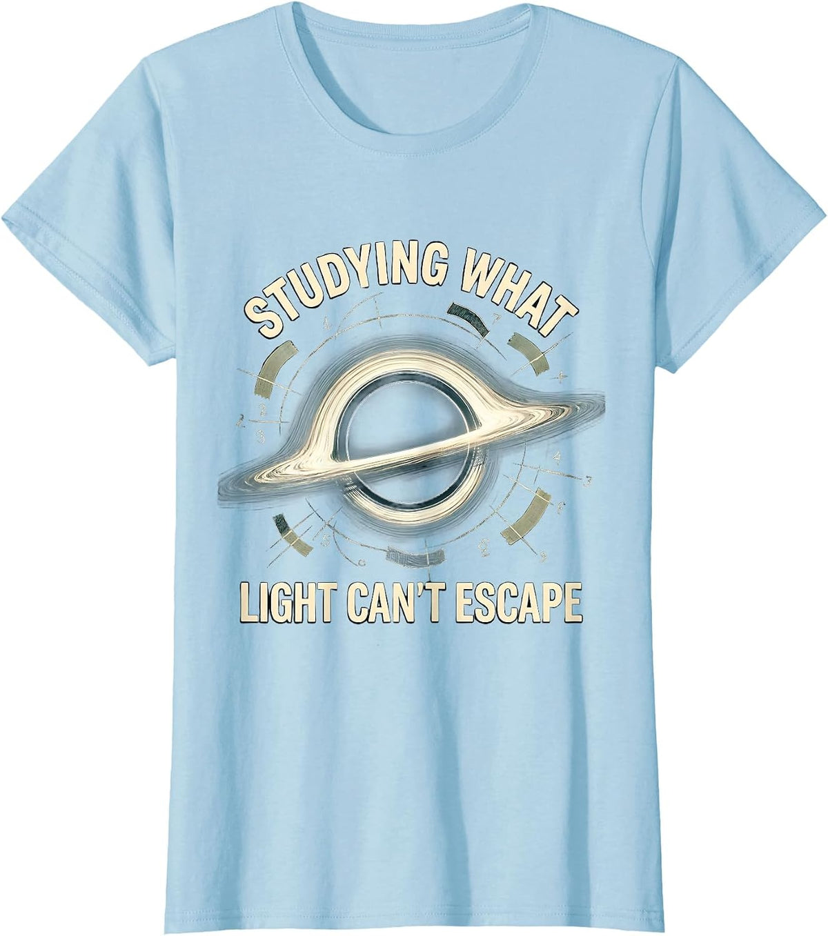 Women's Studying What Light Can't Escape Physics Astrophysicist T-Shirt - Baby Blue