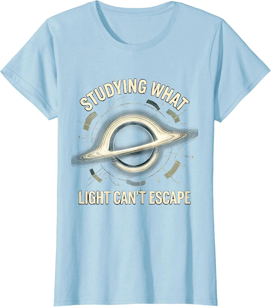 Women's Studying What Light Can't Escape Physics Astrophysicist T-Shirt - Baby Blue