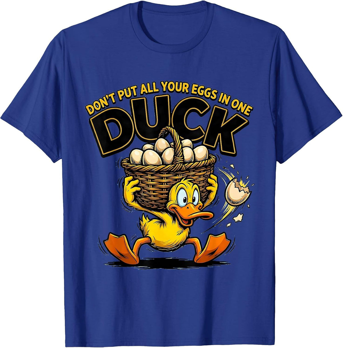 Don't Put All Your Eggs In One Duck Funny Duck Humor Novelty T-Shirt - Royal Blue