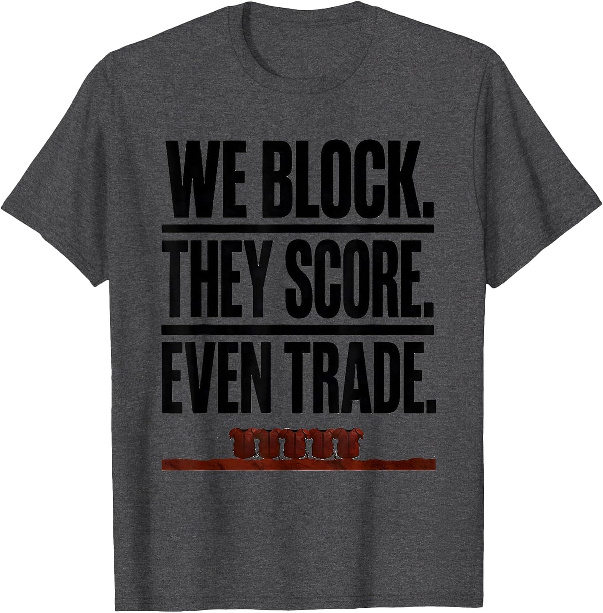 We Block. They Score. Even Trade Funny Football Lineman T-Shirt - Dark Heather Grey
