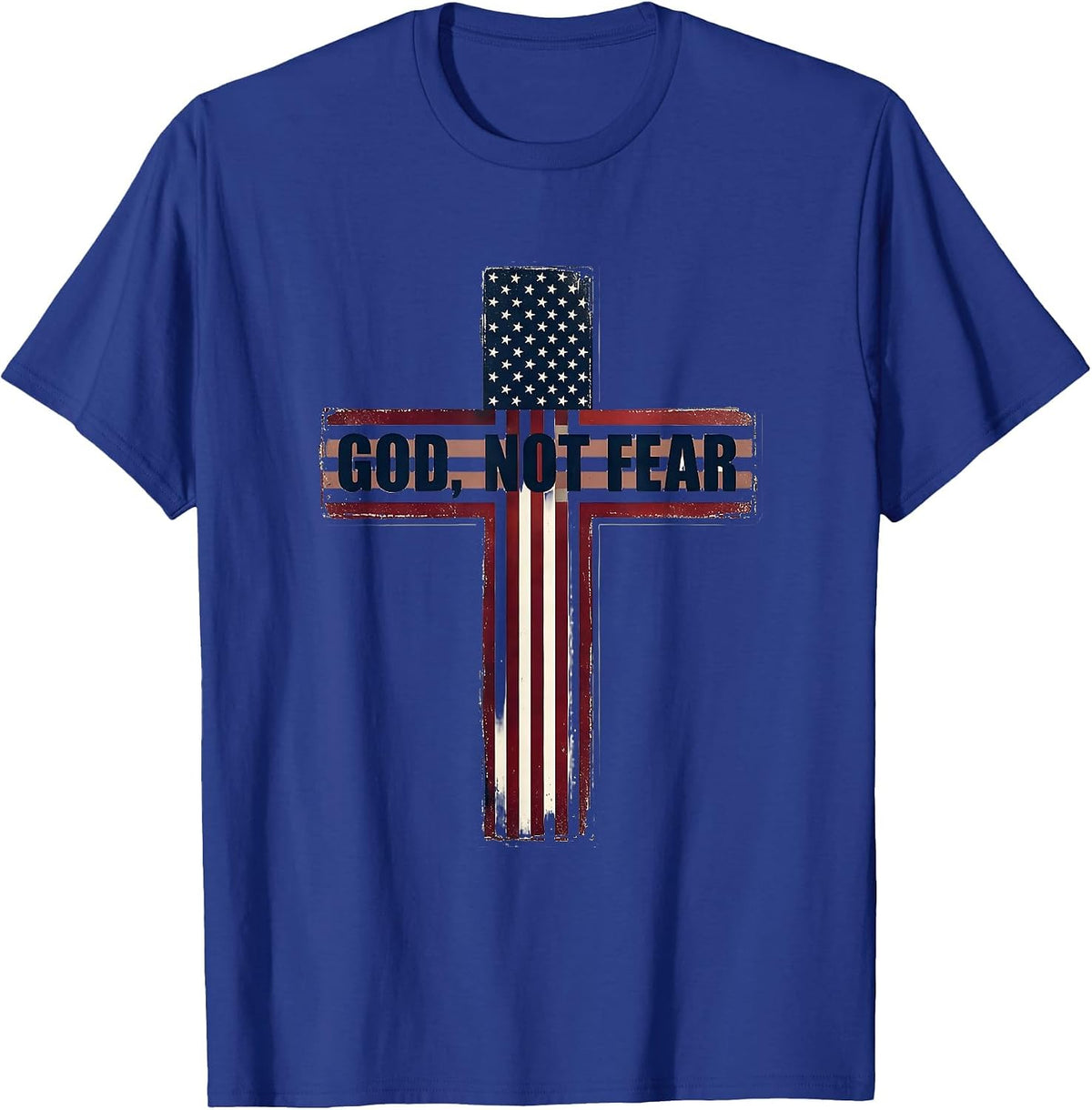 God, Not Fear Patriotic Christian Faith Over Fear American T-Shirt - Royal Blue
