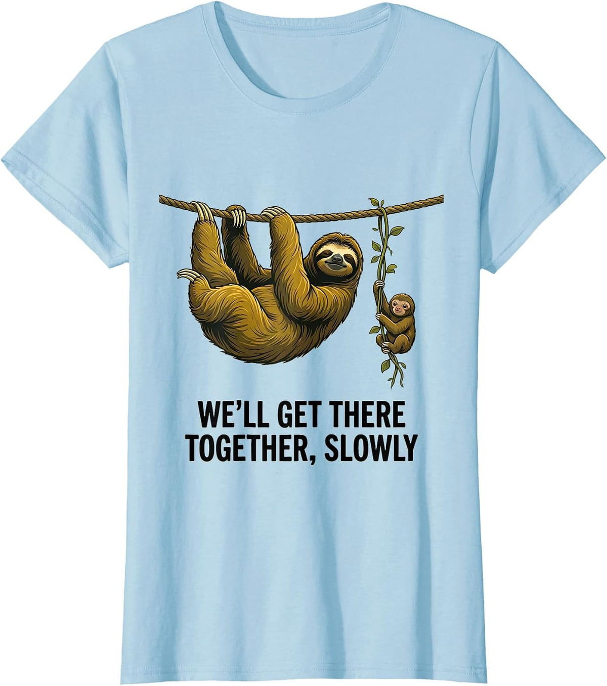 Women's We'll Get There Together, Slowly Funny Sloth Lazy Humor T-Shirt - Baby Blue