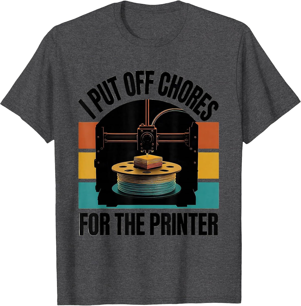 I Put Off Chores For The Printer Funny 3D Printer Gift Idea T-Shirt - Dark Heather Grey