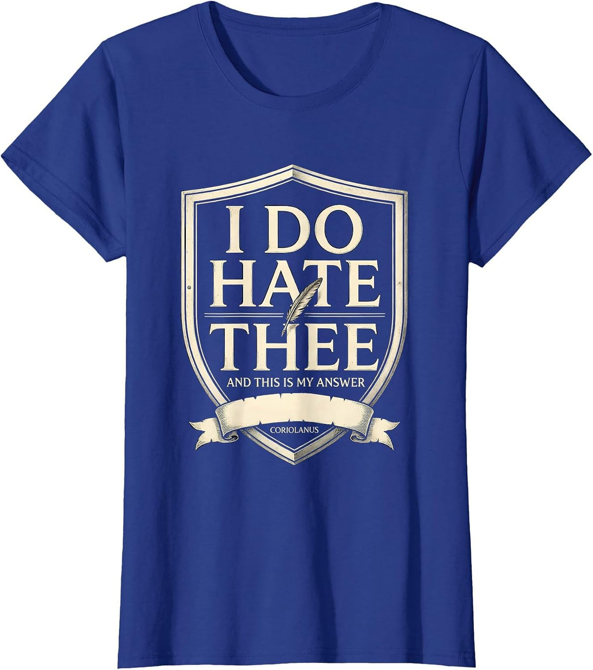 Women's I Do Hate Thee, And This Is My Answer — Coriolanus Literary T-Shirt - Royal Blue