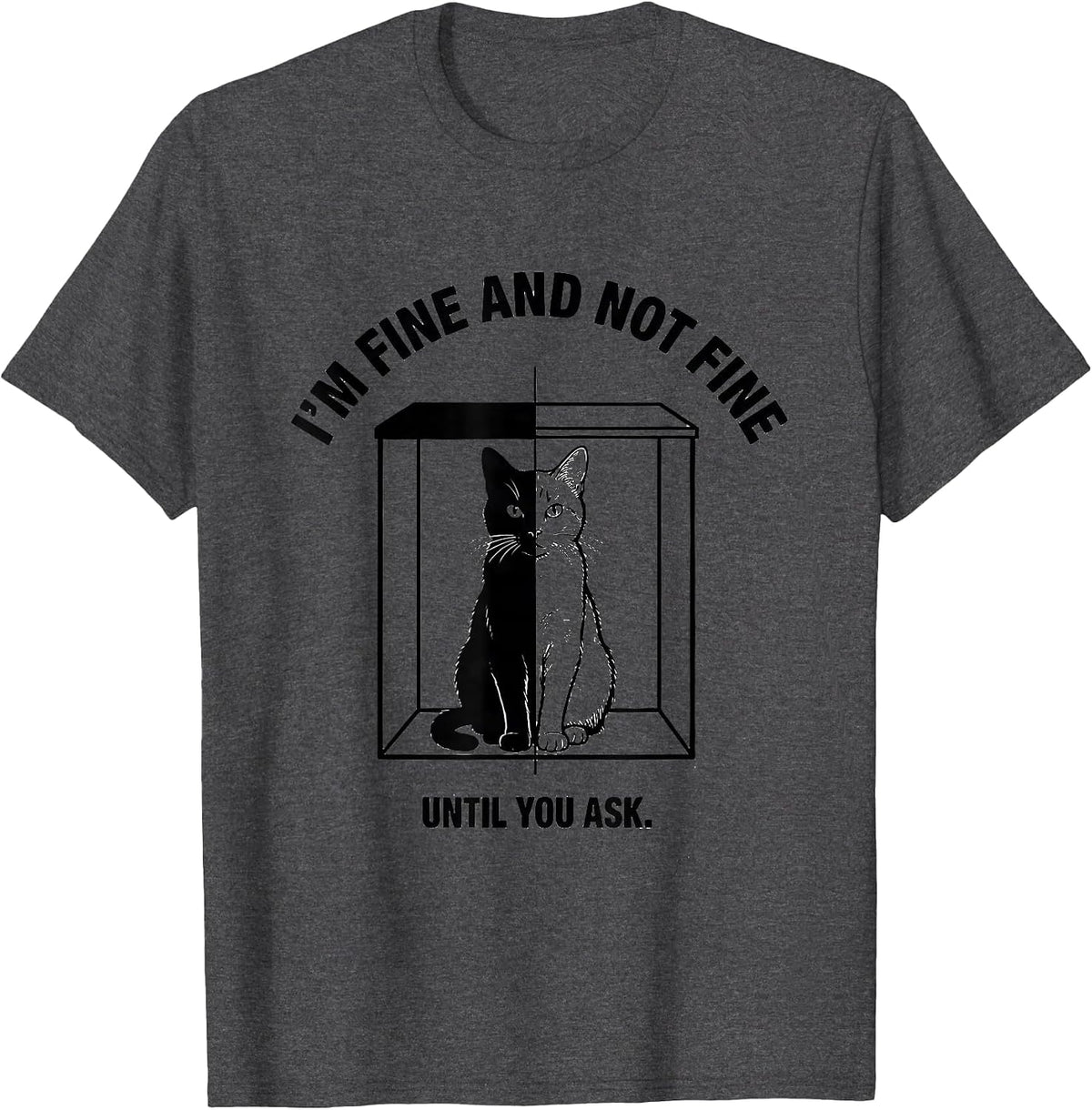 Men's I'm Fine And Not Fine Until You Ask Quantum Physics Humor T-Shirt - Dark Heather Grey