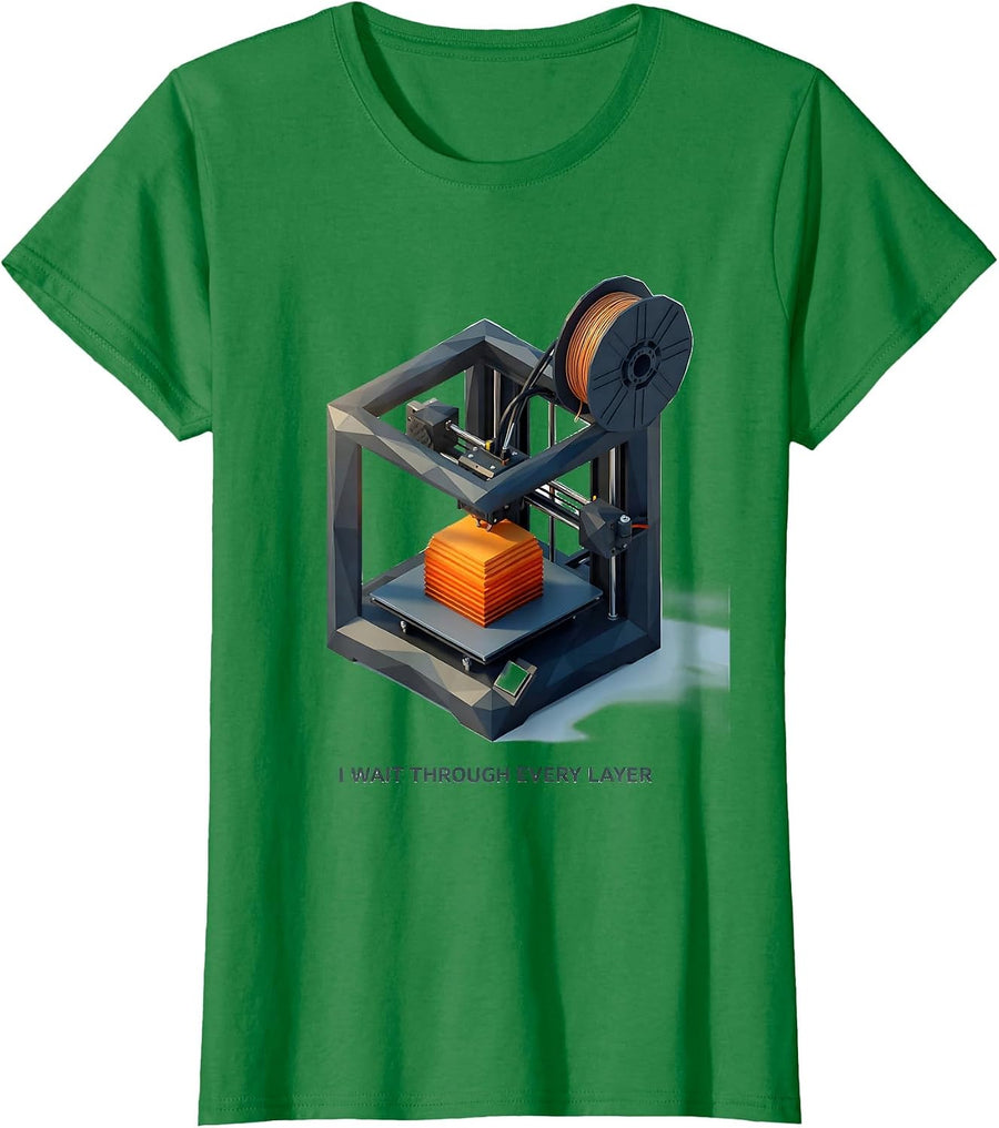 Women's I Wait Through Every Layer Funny 3D Printing Hobbyist Maker T-Shirt - Kelly Green