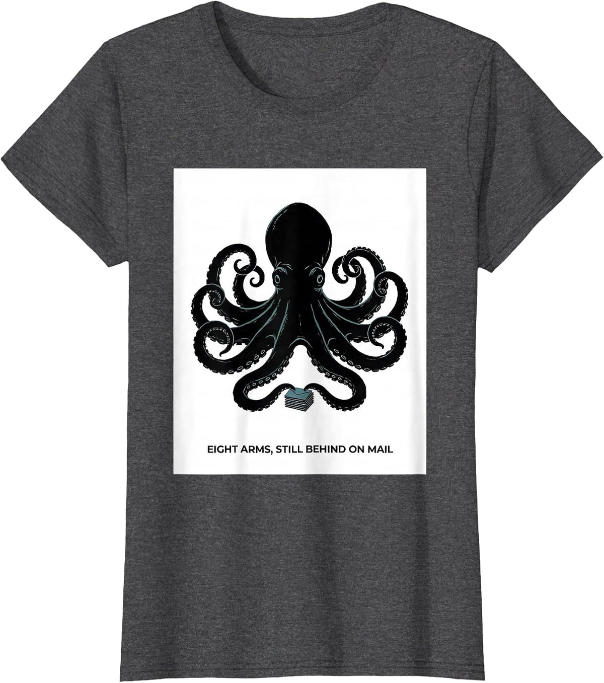 Women's Eight Arms, Still Behind On Mail Whimsical Octopus Kraken T-Shirt - Dark Heather Grey