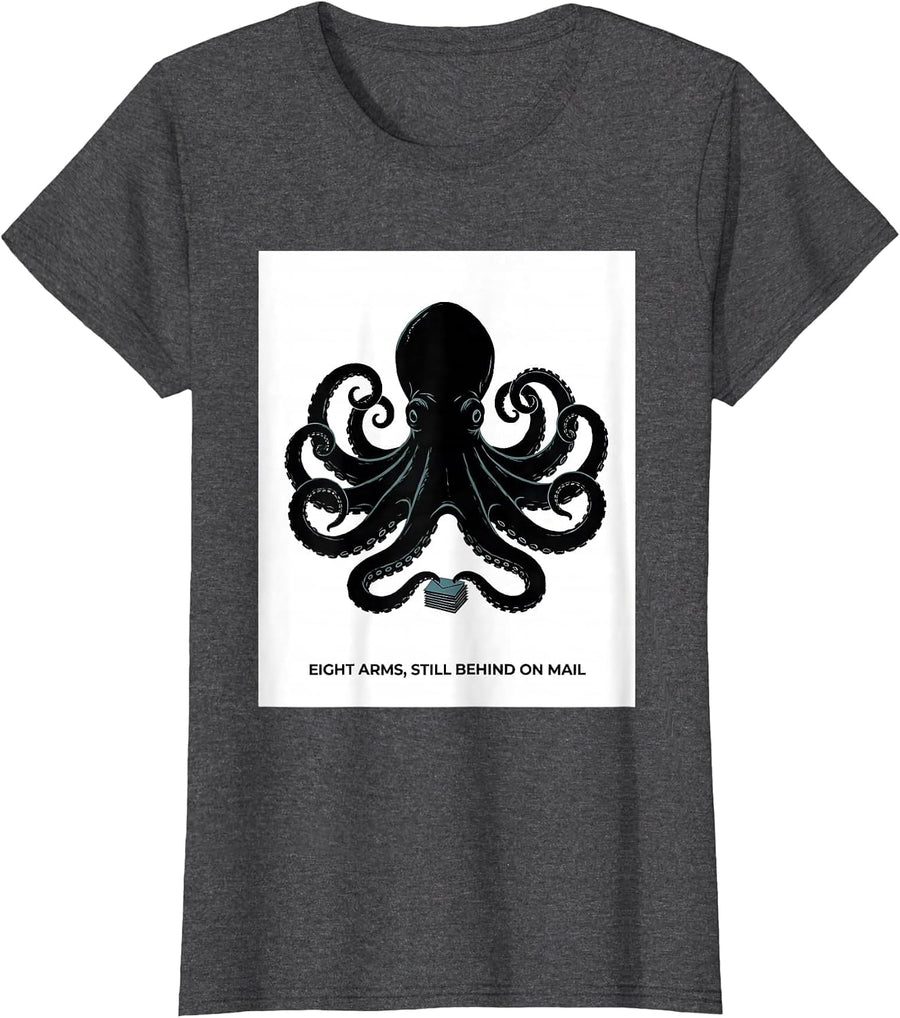 Women's Eight Arms, Still Behind On Mail Whimsical Octopus Kraken T-Shirt - Dark Heather Grey
