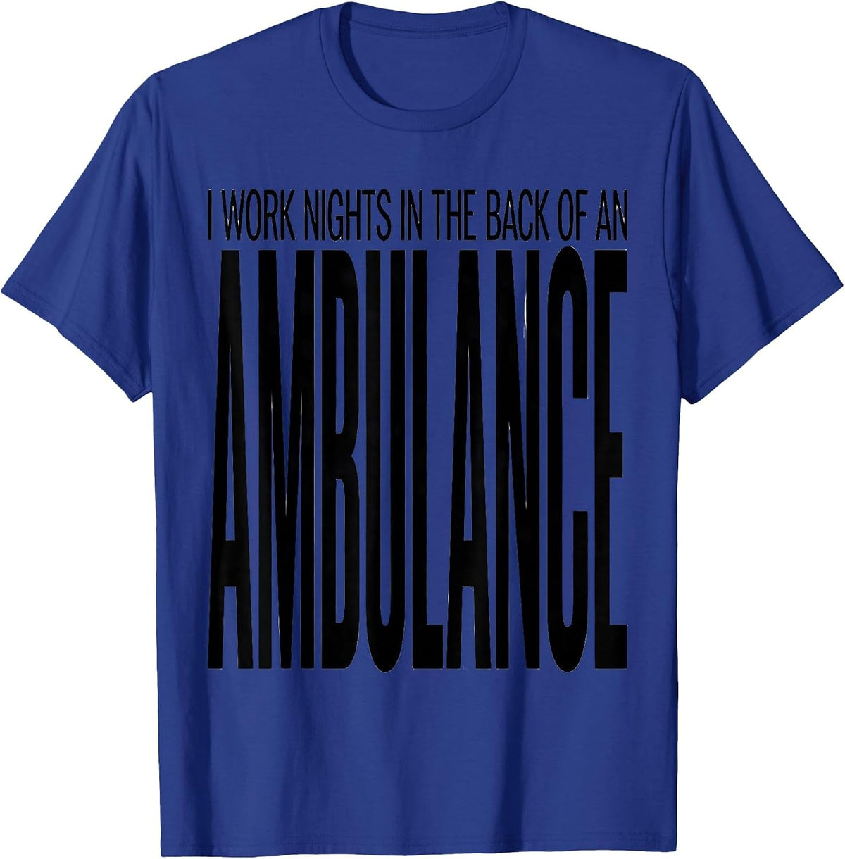 Men's I Work Nights In The Back Of An Ambulance Funny EMT T-Shirt - Royal Blue