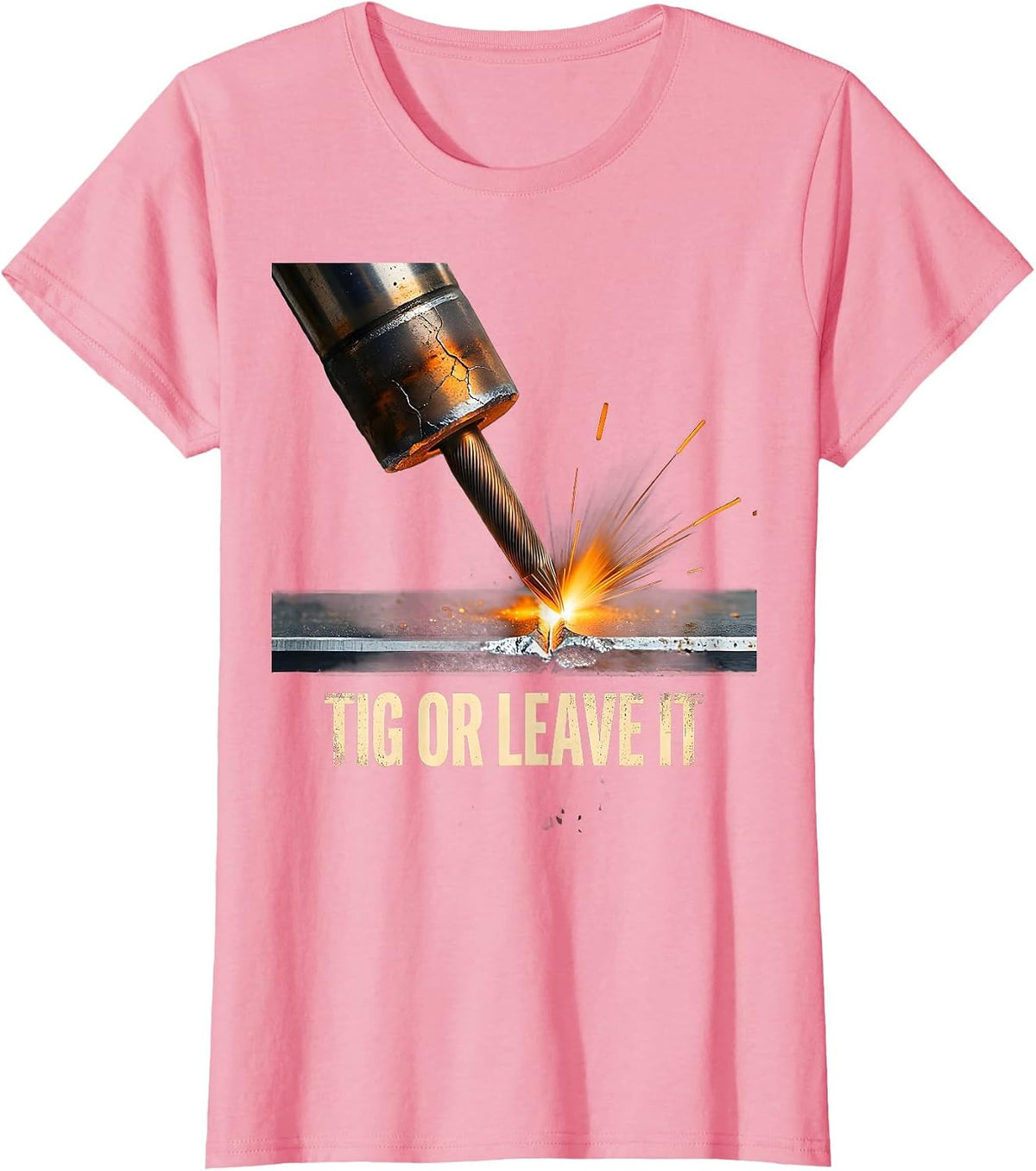 Women's TIG Or Leave It Distressed Welder Metal Worker Humor T-Shirt - Pink