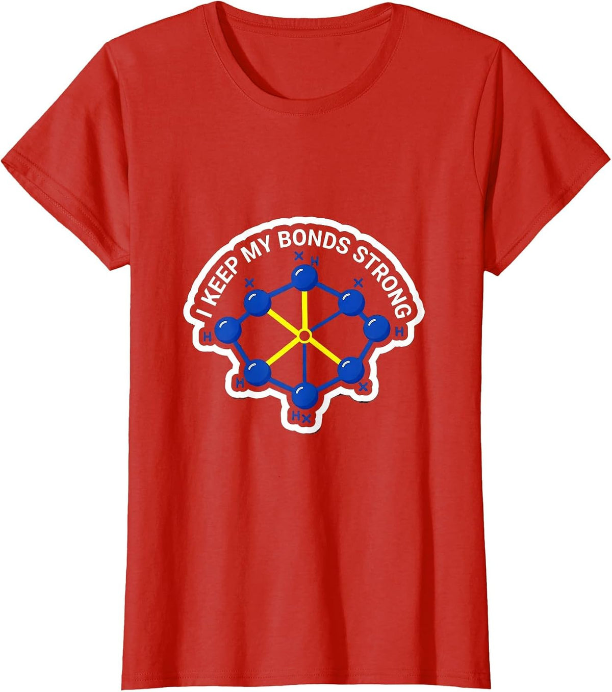 Women's I Keep My Bonds Strong Funny Chemistry Nerd Humor Gift T-Shirt - Red