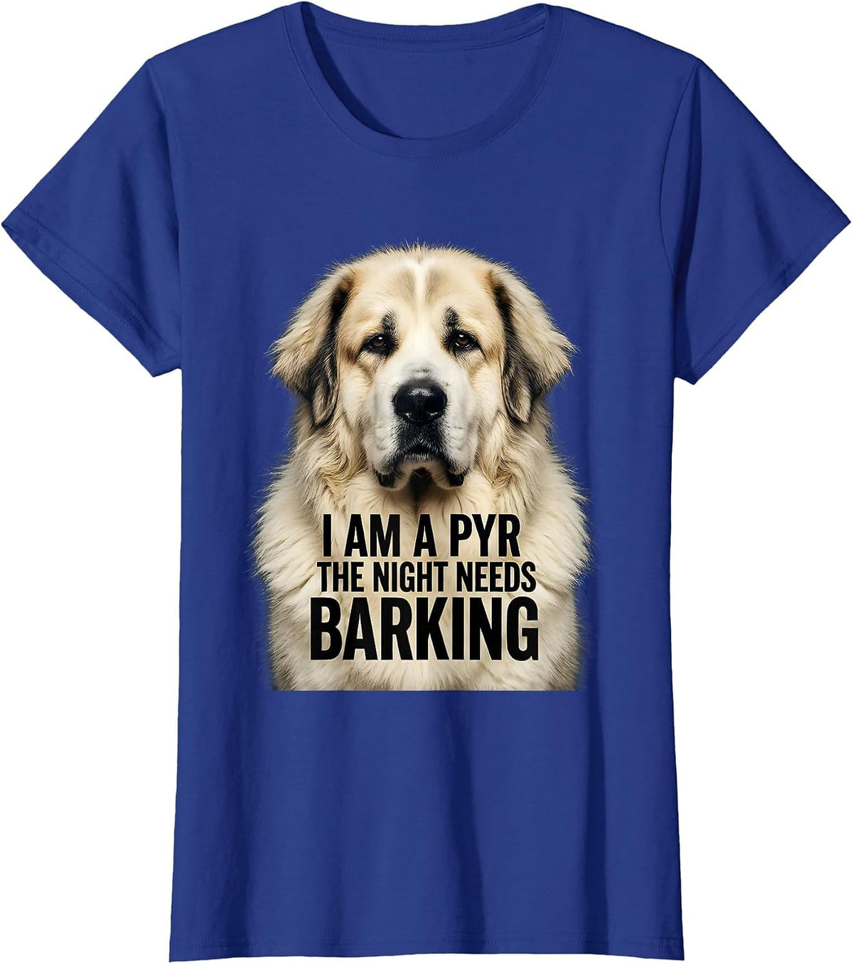 Women's I Am A Pyr The Night Needs Barking Funny Great Pyrenees Dog T-Shirt - Royal Blue