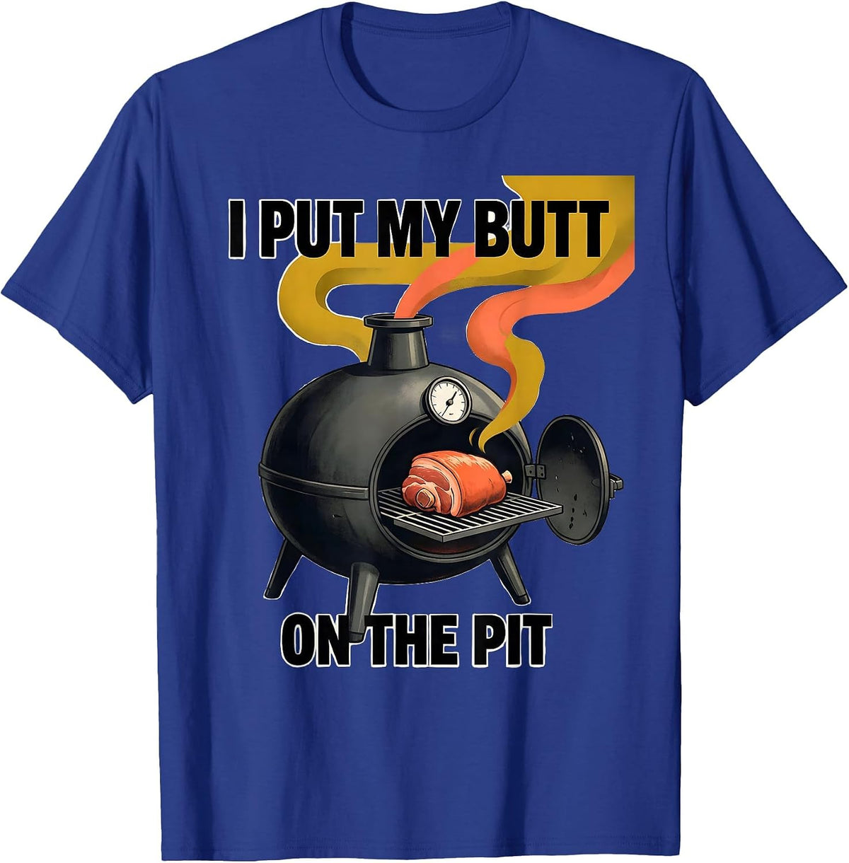 I Put My Butt On The Pit Funny BBQ Grilling Pitmaster Dad T-Shirt - Royal Blue