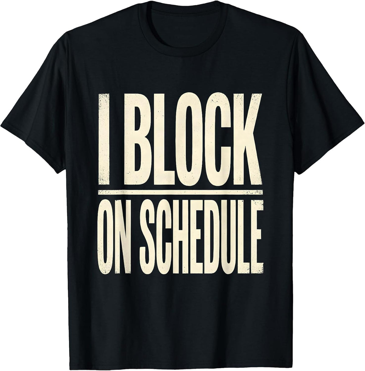Men's I Block On Schedule Funny Football Lineman Player Humor T-Shirt - Black