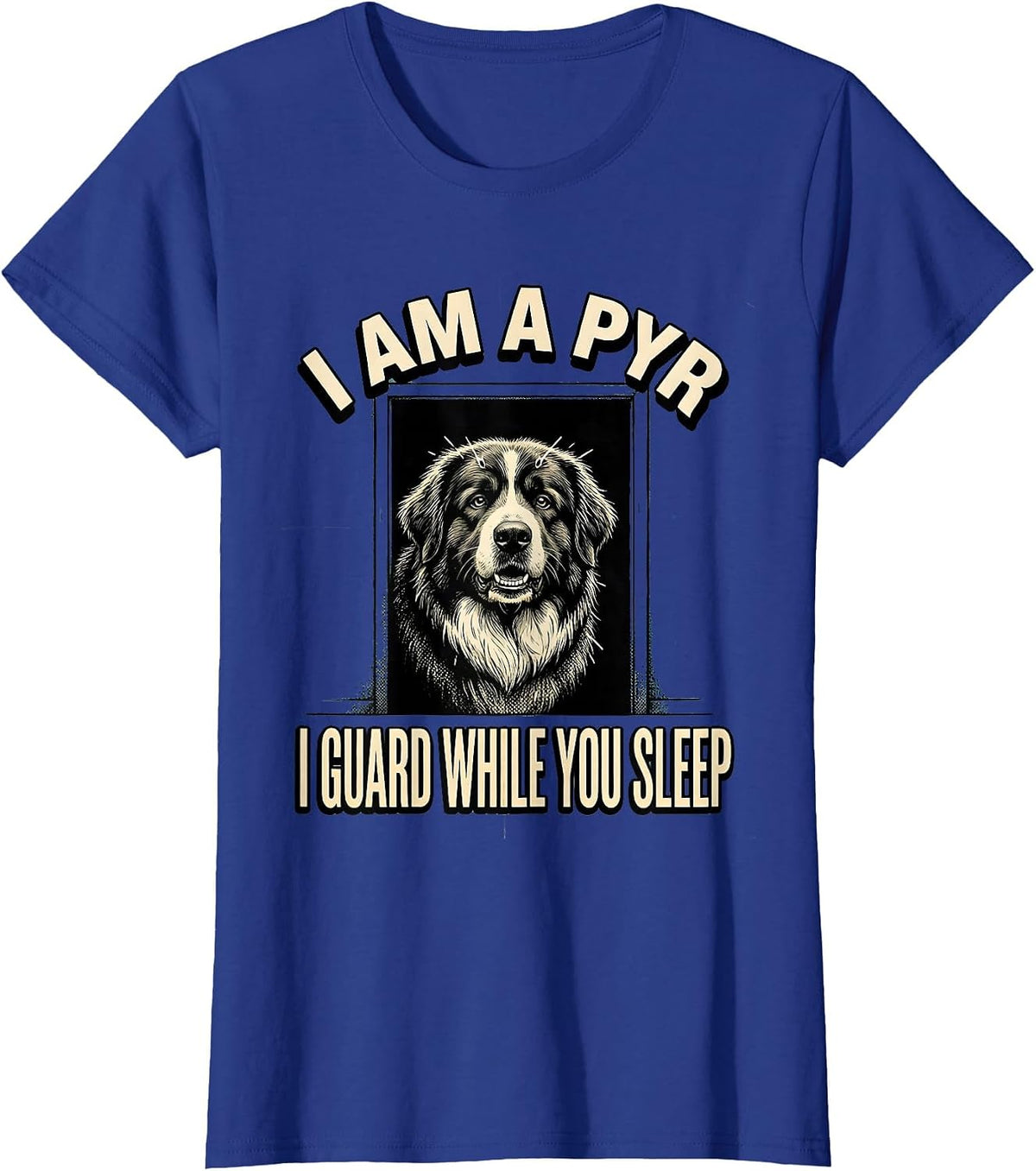Women's I Am A Pyr, I Guard While You Sleep Funny Great Pyrenees Dog T-Shirt - Royal Blue