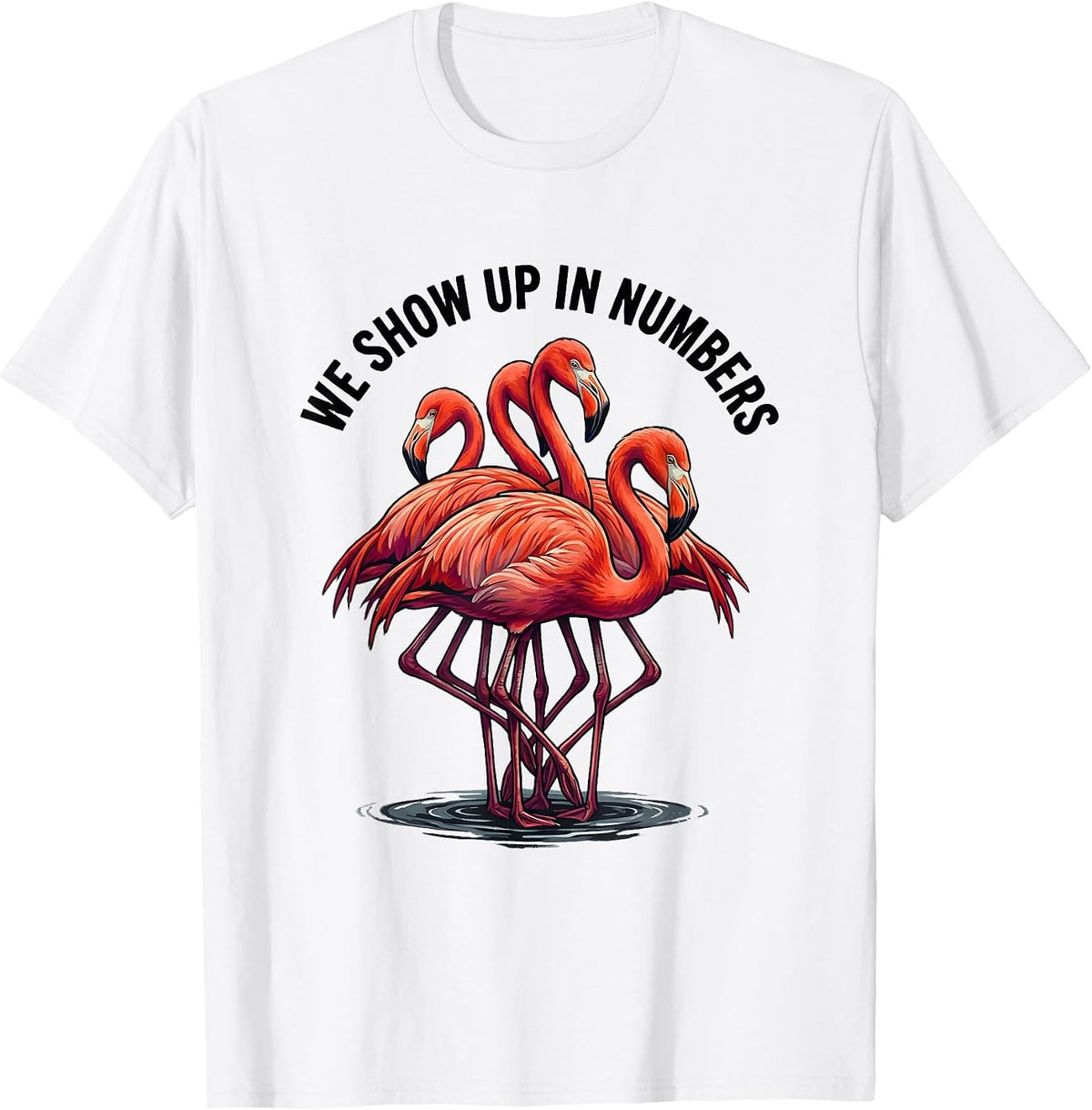 Men's We Show Up In Numbers Funny Flamingo Animal Humor Bird Lover T-Shirt - White