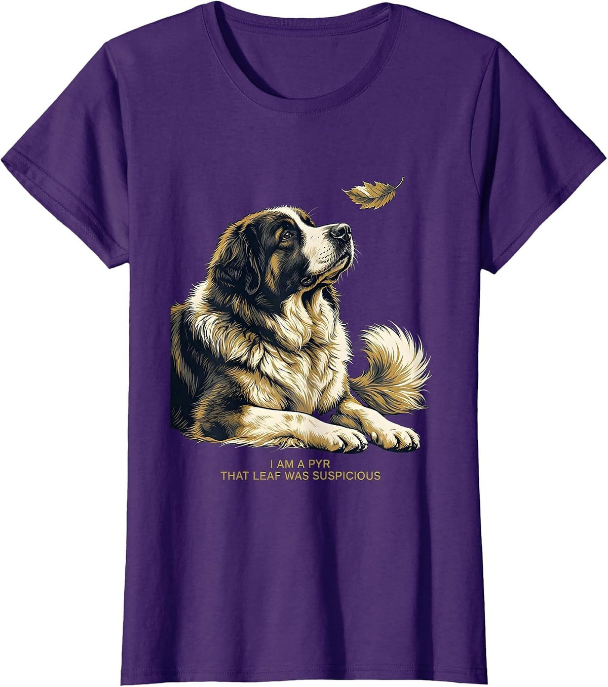 Women's I Am A Pyr That Leaf Was Suspicious Funny Great Pyrenees Dog T-Shirt - Purple