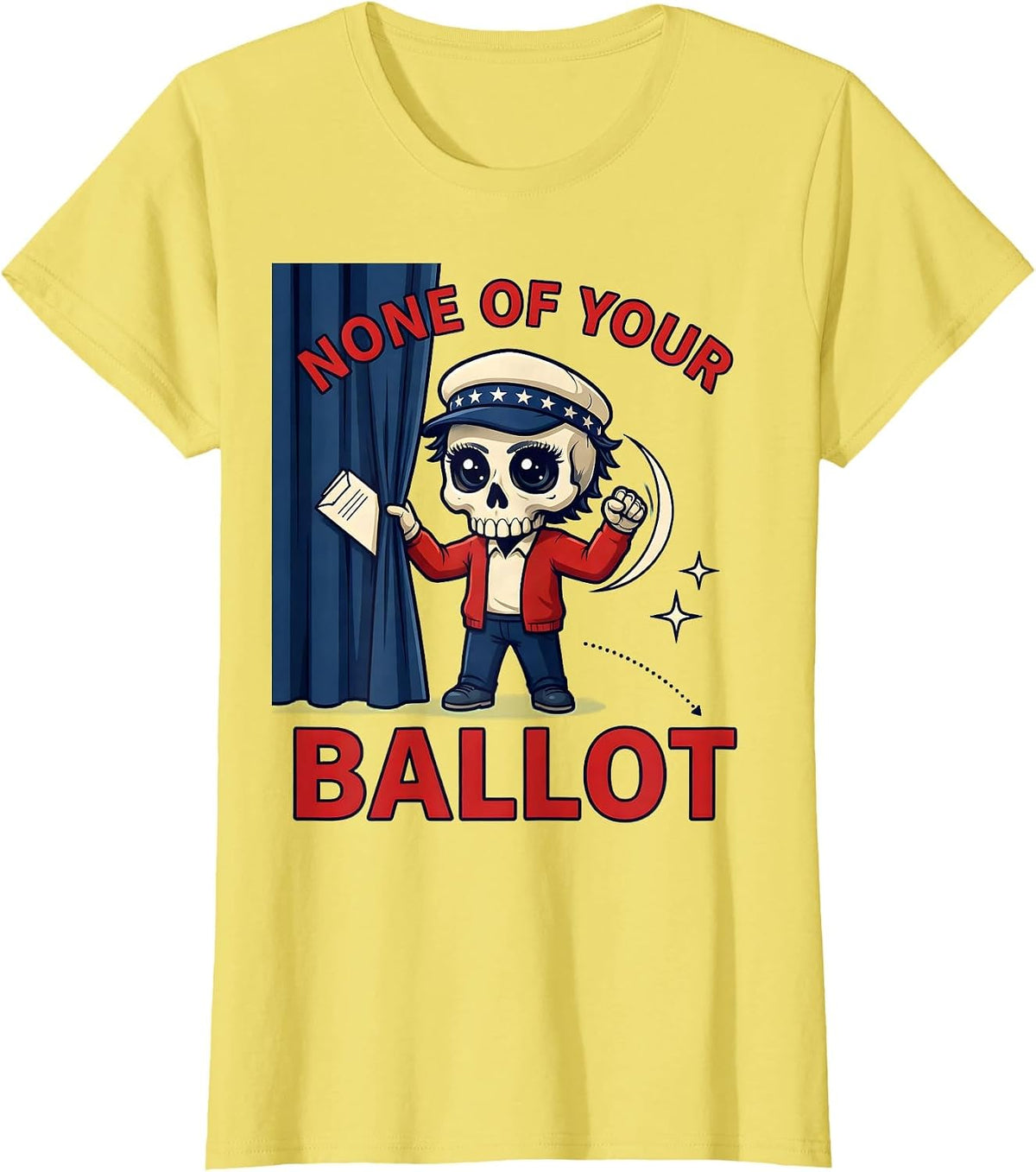 NONE OF YOUR BALLOT Funny Voter Election Day T-Shirt - Lemon Yellow