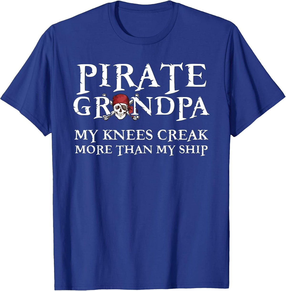 Pirate Grandpa Knees Creak More Than My Ship T-Shirt - Royal Blue