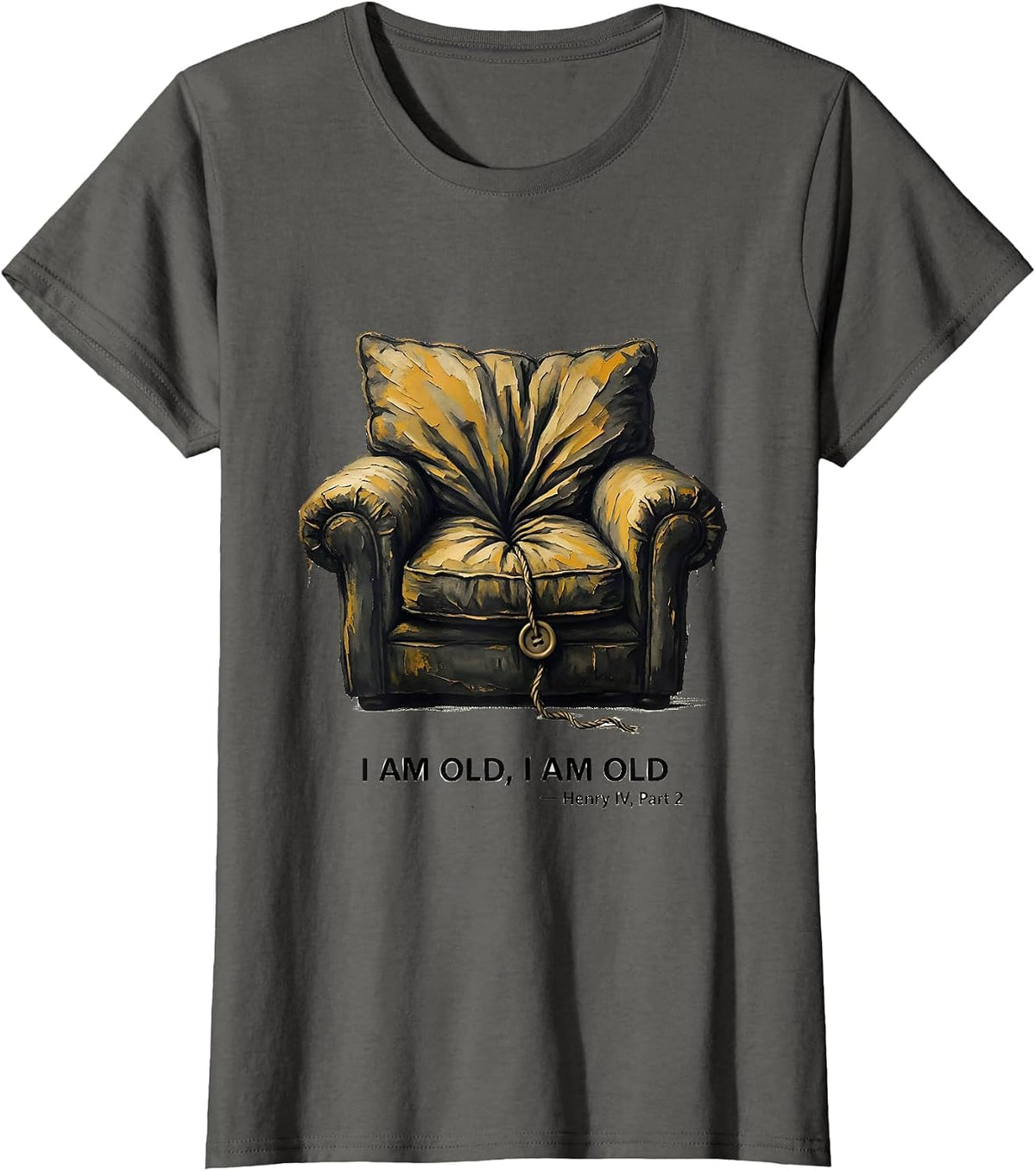 Women's I Am Old, I Am Old Henry IV Part 2 Literary Humor T-Shirt - Asphalt Grey