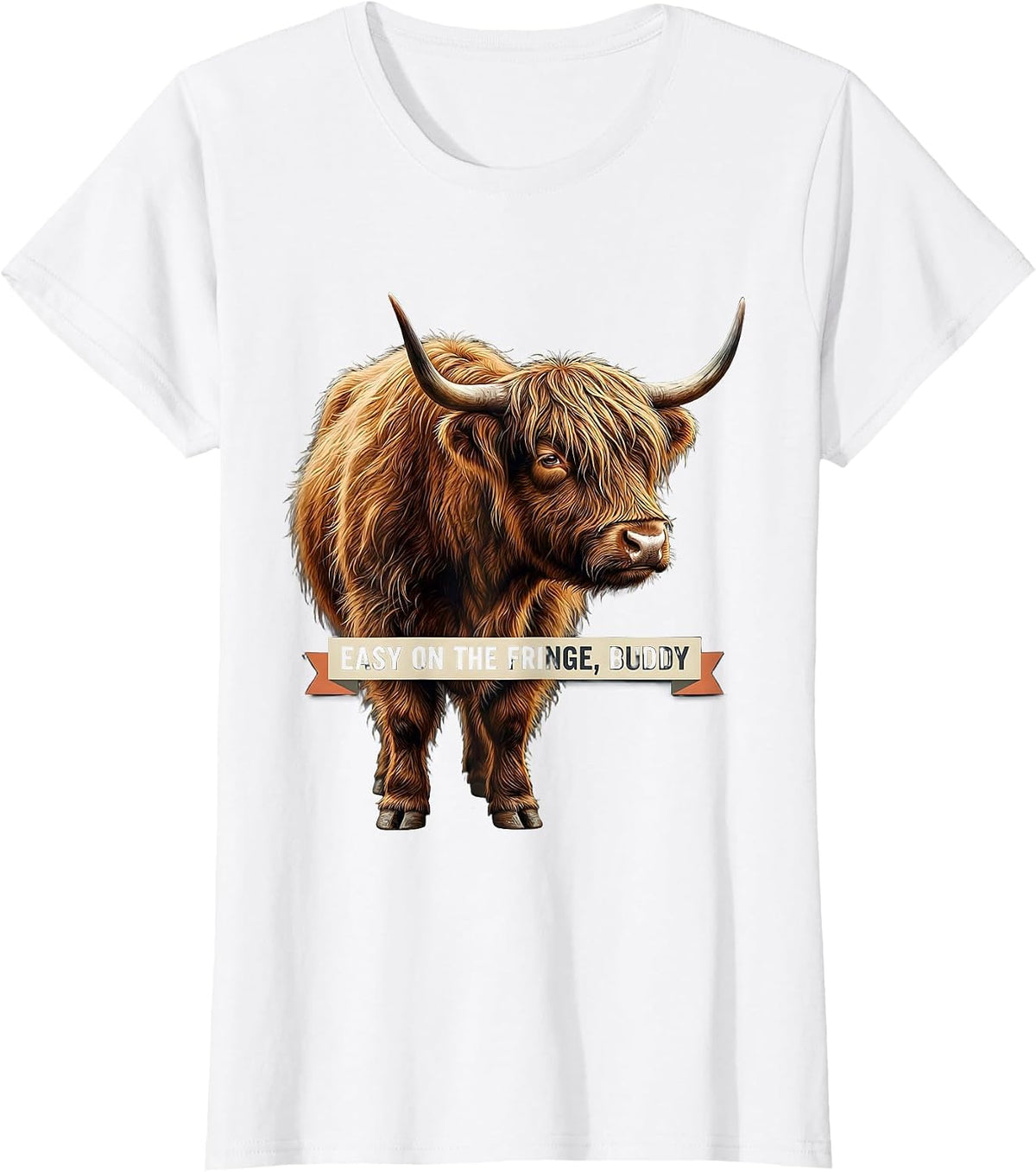 Women's Easy On The Fringe, Buddy Funny Highland Cow Sassy Cute T-Shirt - White