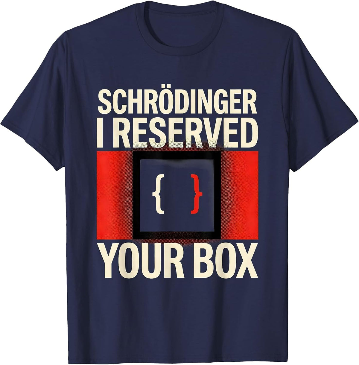 Men's Schrödinger, I Reserved Your Box Funny Quantum Physics Humor T-Shirt - Navy Blue